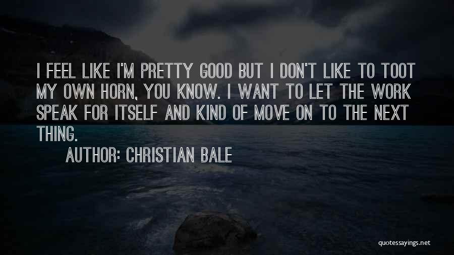 Want To Feel Good Quotes By Christian Bale