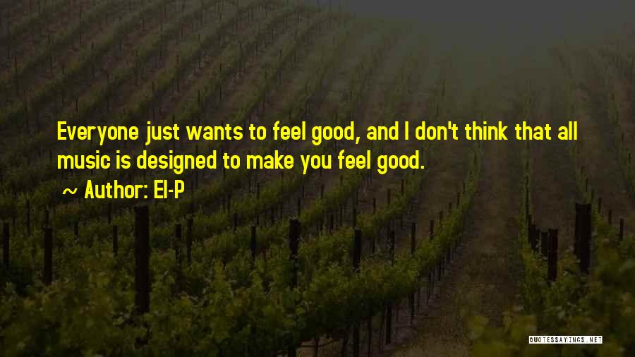 Want To Feel Good Quotes By El-P