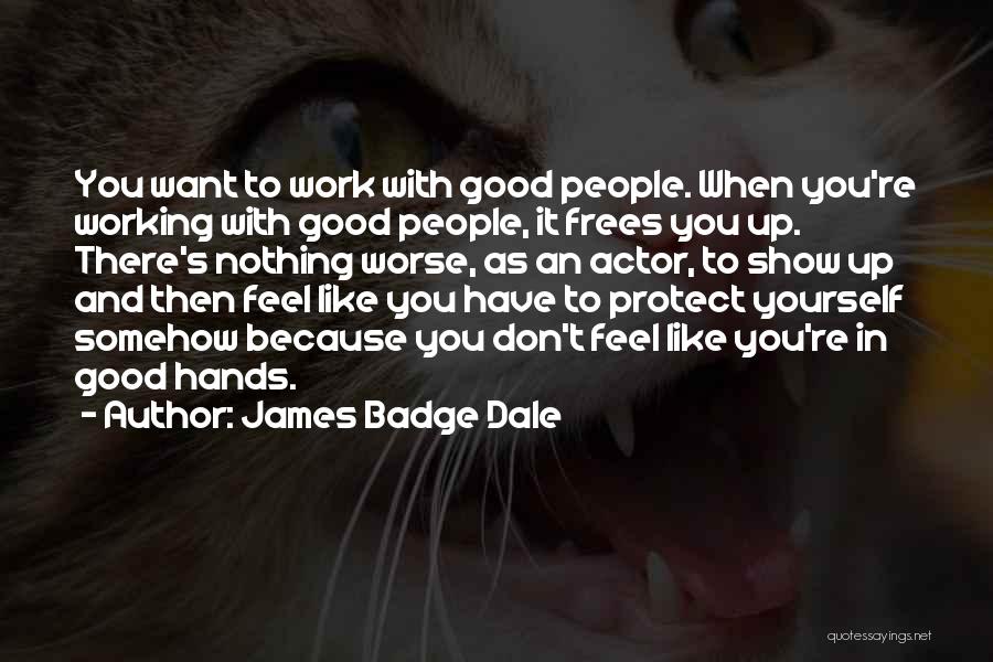 Want To Feel Good Quotes By James Badge Dale