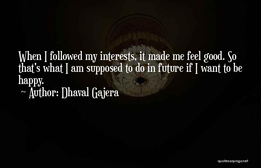 Want To Feel Happy Quotes By Dhaval Gajera