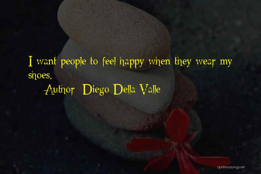 Want To Feel Happy Quotes By Diego Della Valle