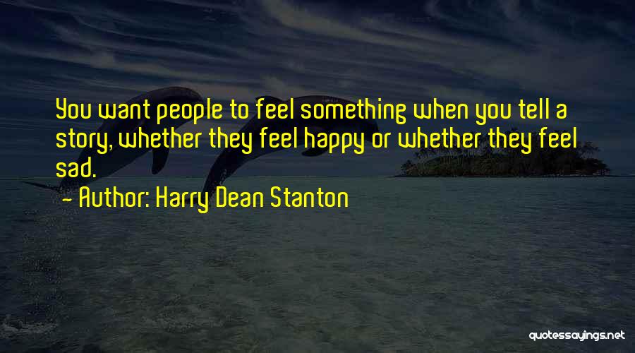 Want To Feel Happy Quotes By Harry Dean Stanton