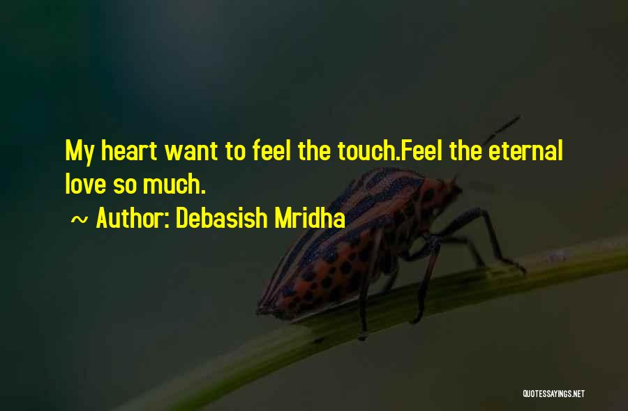 Want To Feel Love Quotes By Debasish Mridha