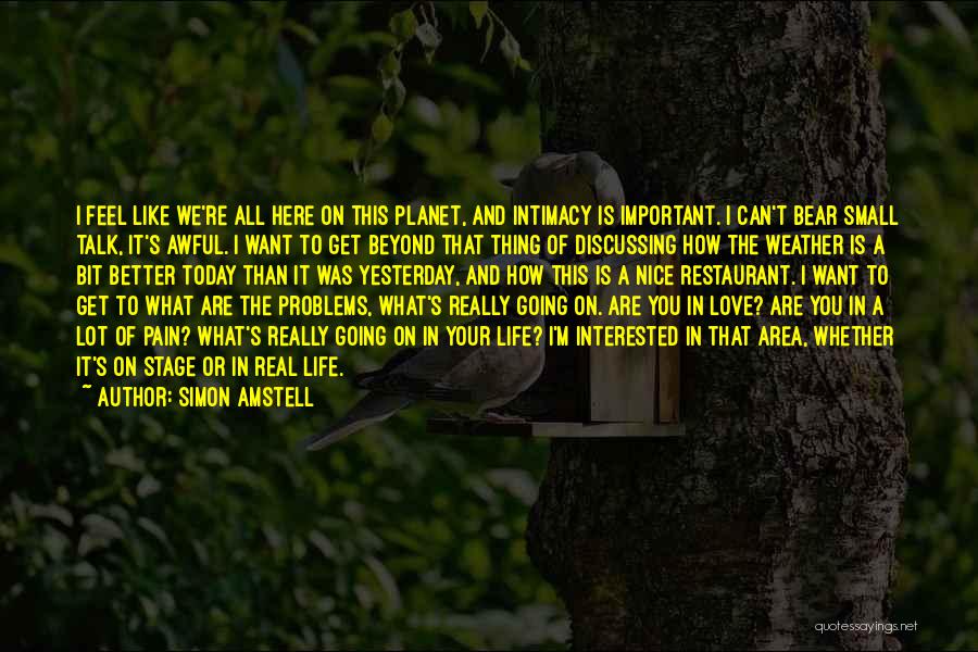 Want To Feel Love Quotes By Simon Amstell