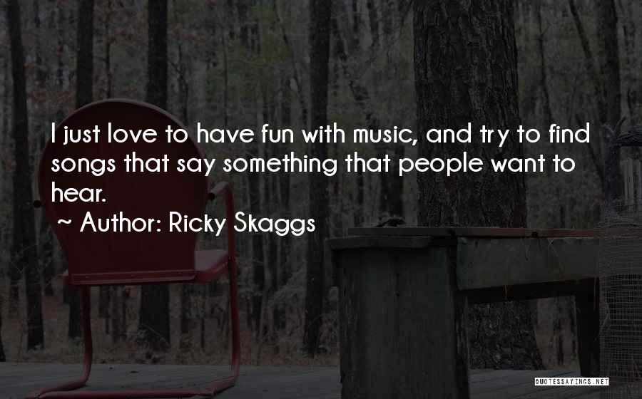 Want To Find Love Quotes By Ricky Skaggs