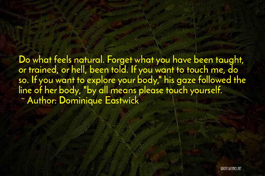 Want To Forget You Quotes By Dominique Eastwick