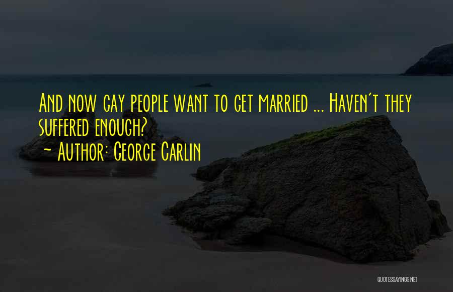 Want To Get Married Quotes By George Carlin