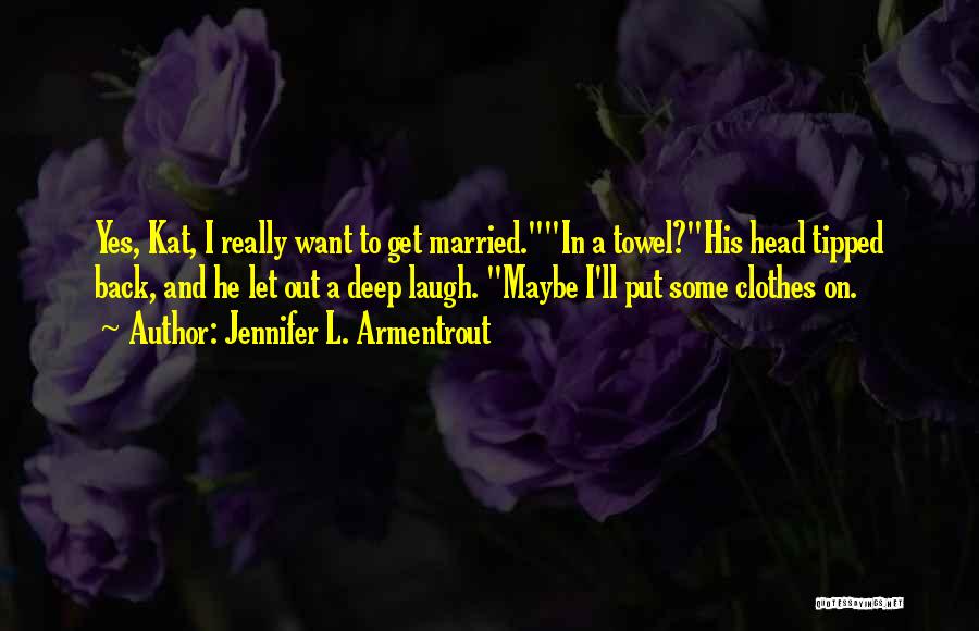 Want To Get Married Quotes By Jennifer L. Armentrout