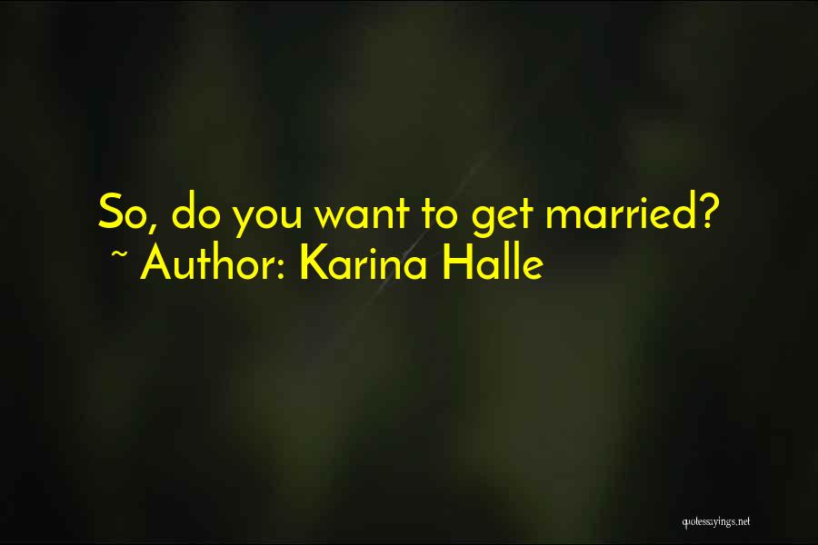 Want To Get Married Quotes By Karina Halle