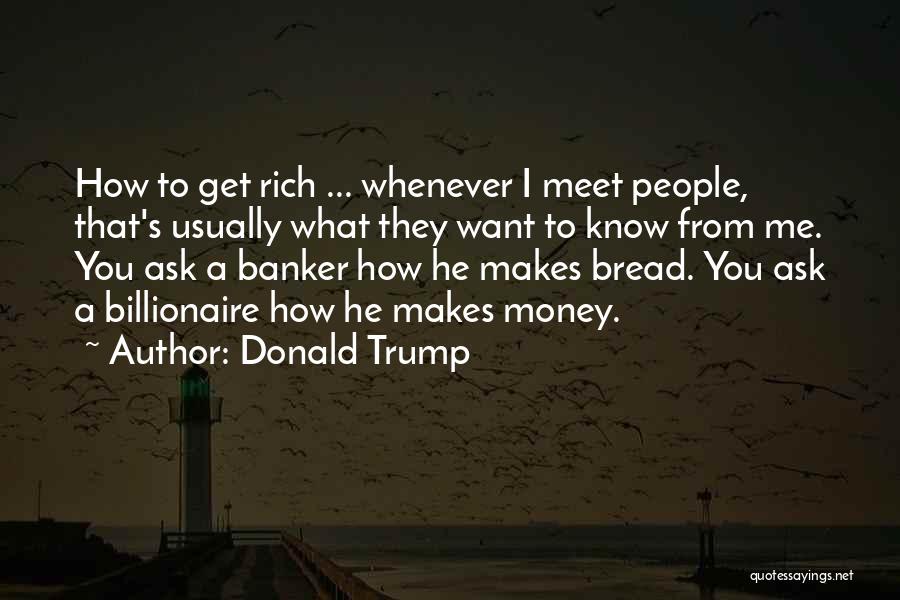 Want To Get Rich Quotes By Donald Trump