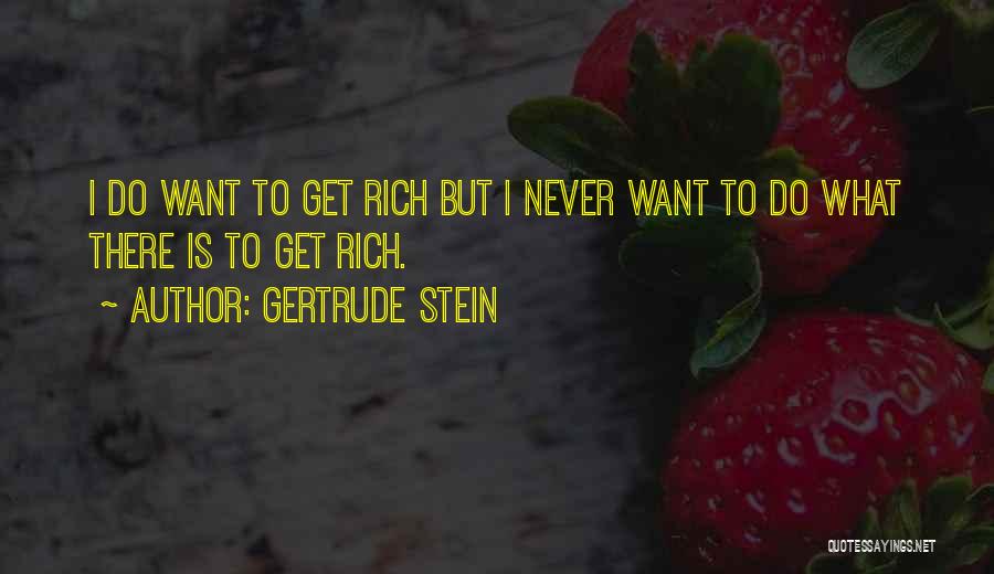 Want To Get Rich Quotes By Gertrude Stein
