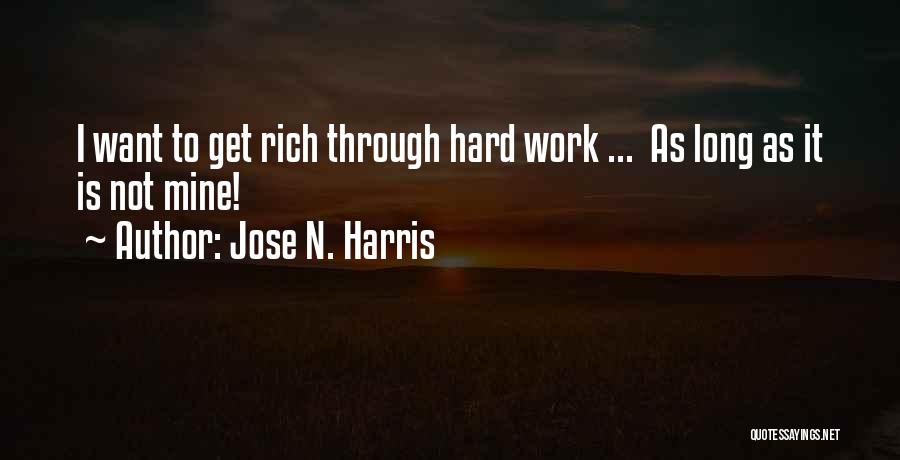 Want To Get Rich Quotes By Jose N. Harris