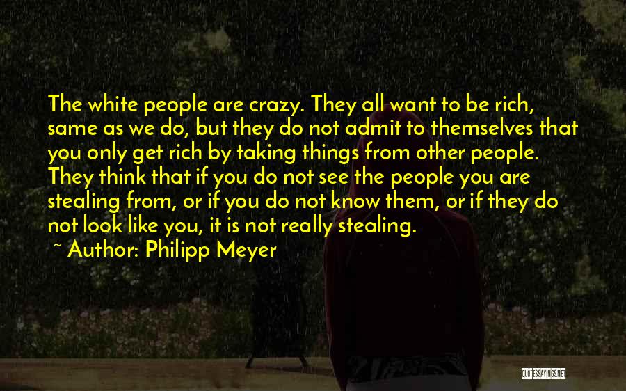 Want To Get Rich Quotes By Philipp Meyer