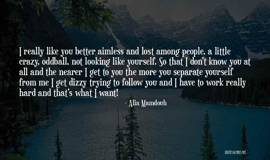 Want To Get To Know You Better Quotes By Alia Mamdouh