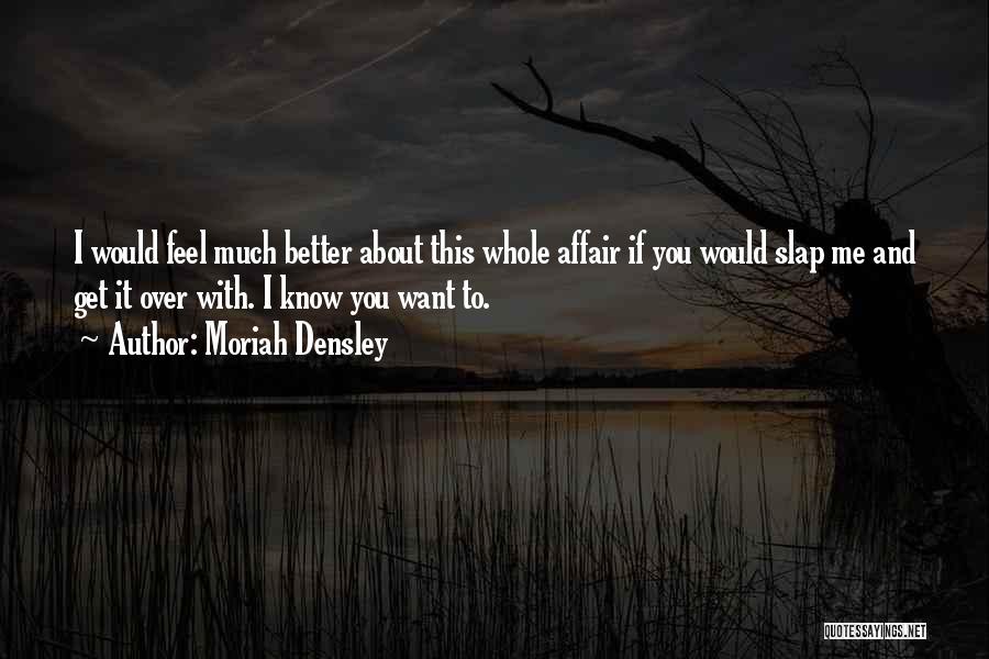 Want To Get To Know You Better Quotes By Moriah Densley