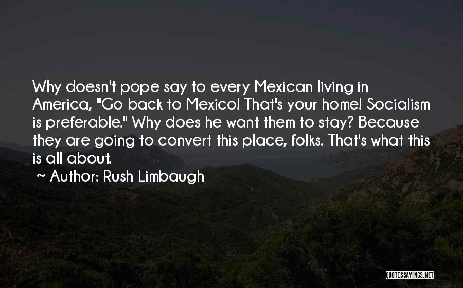 Want To Go Back Home Quotes By Rush Limbaugh