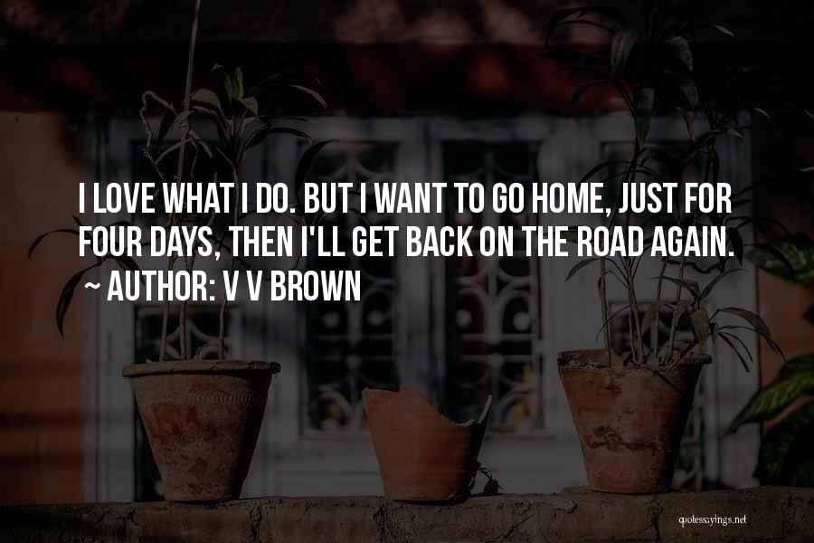 Want To Go Back Home Quotes By V V Brown