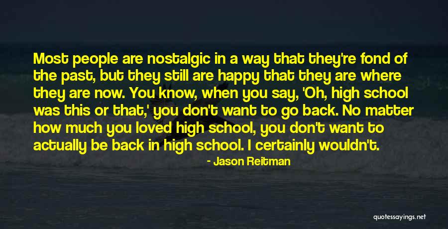 Want To Go Back To The Past Quotes By Jason Reitman Want To Go Back To The Past Quotes By Jason Reitman