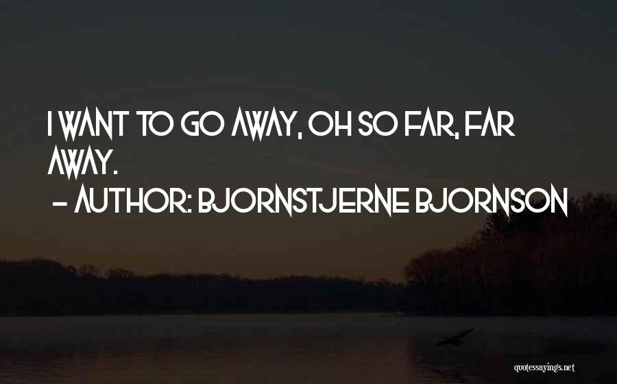 Want To Go Far Far Away Quotes By Bjornstjerne Bjornson