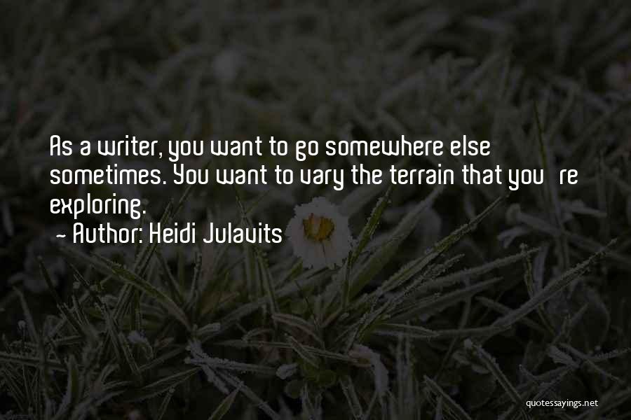 Want To Go Somewhere Quotes By Heidi Julavits