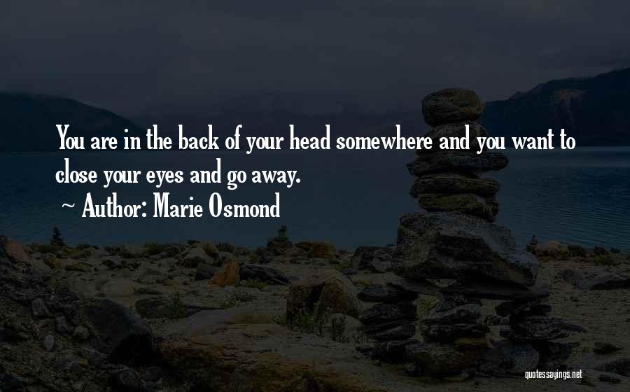 Want To Go Somewhere Quotes By Marie Osmond