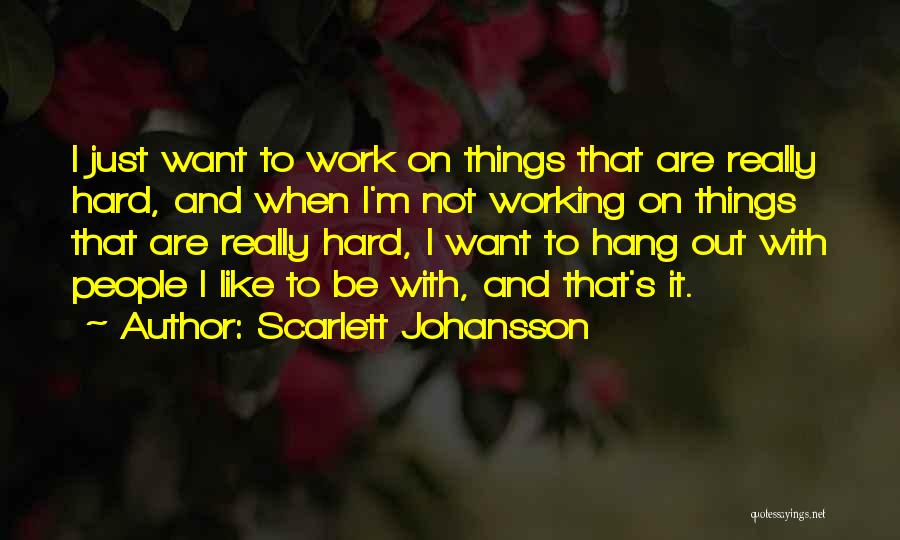 Want To Hang Out Quotes By Scarlett Johansson