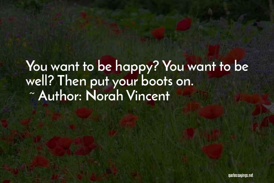 Want To Happy Quotes By Norah Vincent