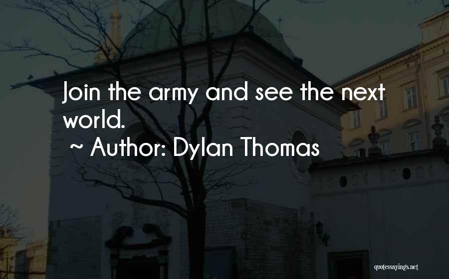 Want To Join Army Quotes By Dylan Thomas