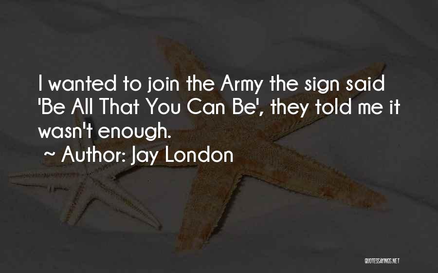 Want To Join Army Quotes By Jay London