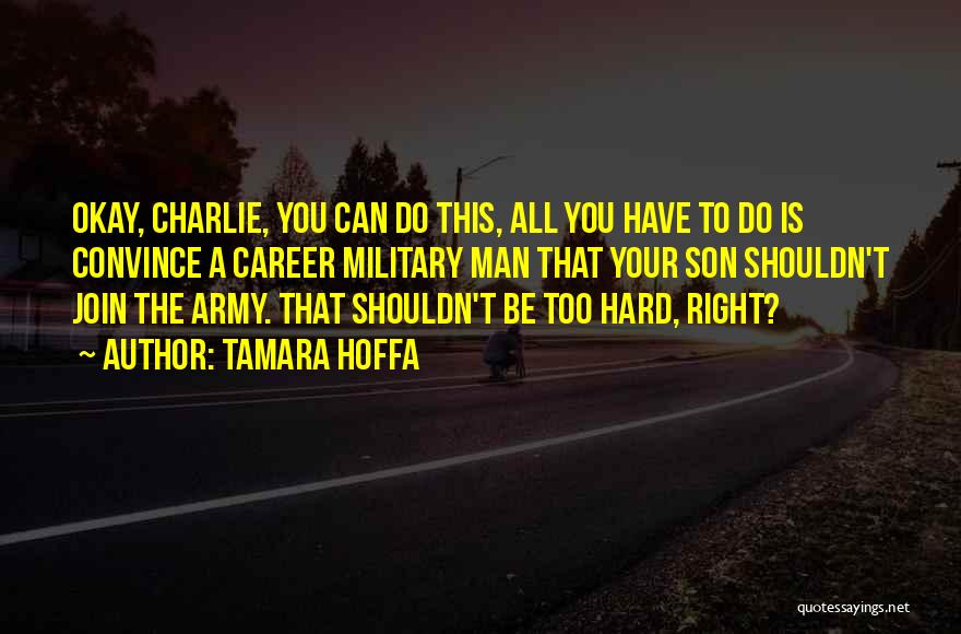 Want To Join Army Quotes By Tamara Hoffa