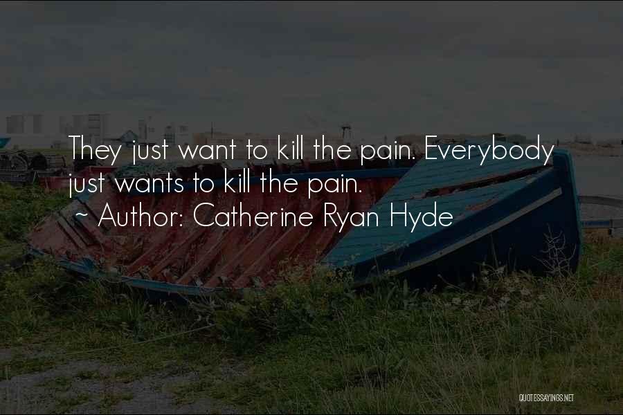 Want To Kill Quotes By Catherine Ryan Hyde