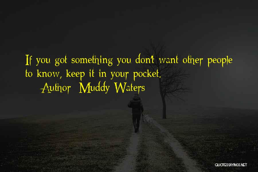 Want To Know Something Quotes By Muddy Waters