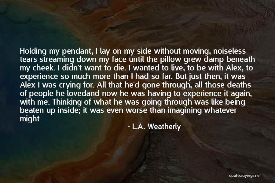 Want To Live Again Quotes By L.A. Weatherly Want To Live Again Quotes By L.A. Weatherly