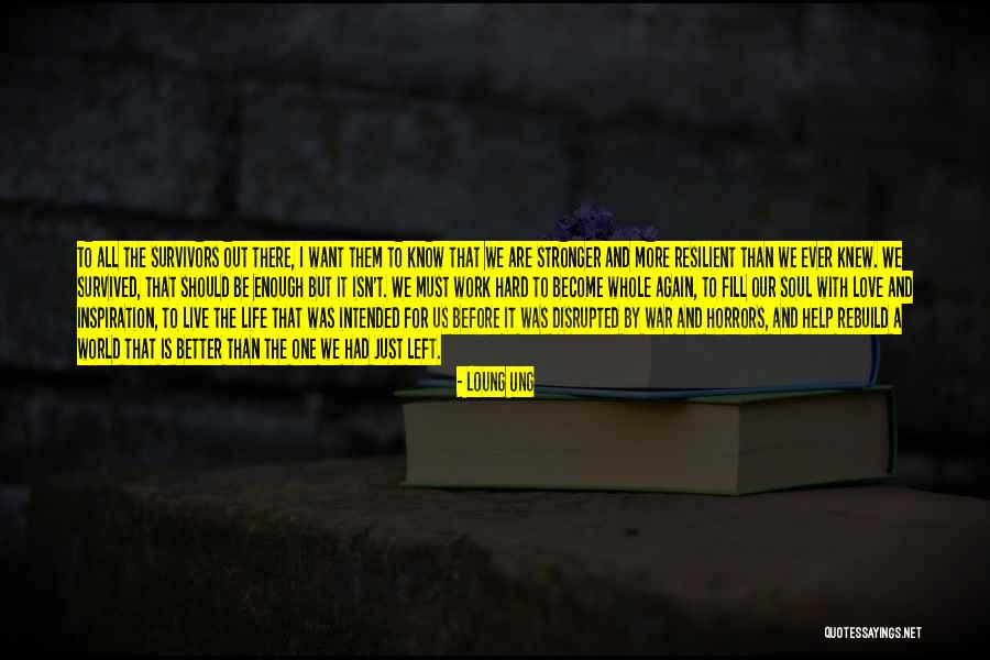 Want To Live Again Quotes By Loung Ung Want To Live Again Quotes By Loung Ung