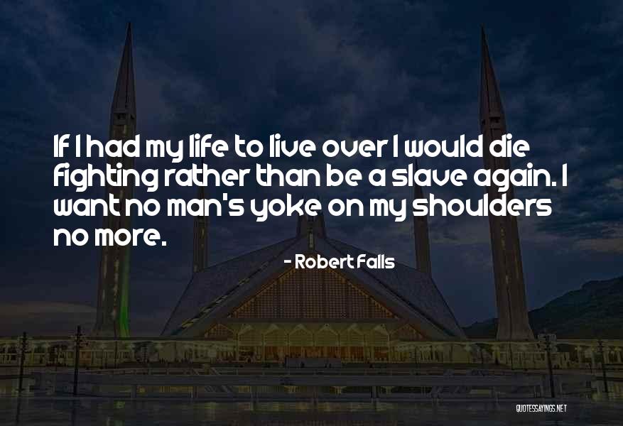 Want To Live Again Quotes By Robert Falls Want To Live Again Quotes By Robert Falls