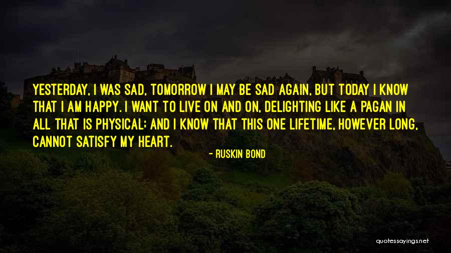 Want To Live Again Quotes By Ruskin Bond Want To Live Again Quotes By Ruskin Bond