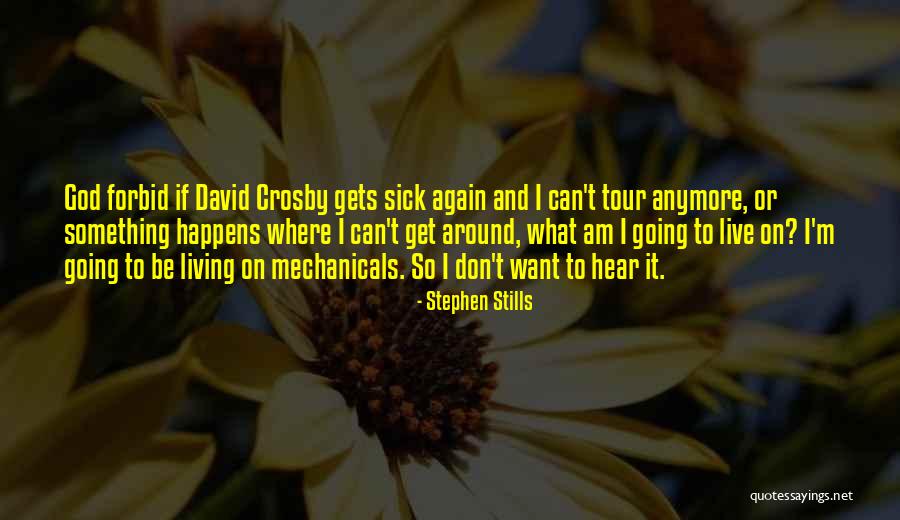 Want To Live Again Quotes By Stephen Stills Want To Live Again Quotes By Stephen Stills