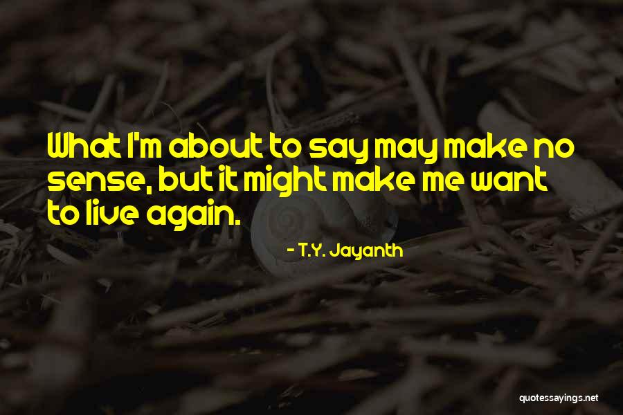 Want To Live Again Quotes By T.Y. Jayanth Want To Live Again Quotes By T.Y. Jayanth
