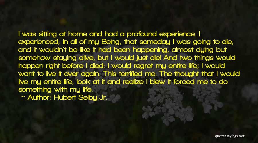 Want To Live Life Again Quotes By Hubert Selby Jr.