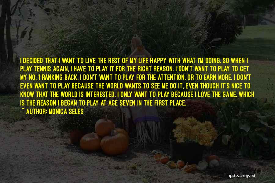 Want To Live Life Again Quotes By Monica Seles