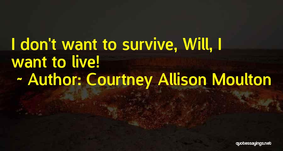 Want To Live Life Quotes By Courtney Allison Moulton