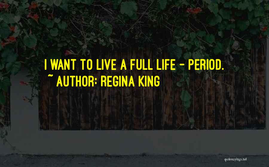 Want To Live Life Quotes By Regina King