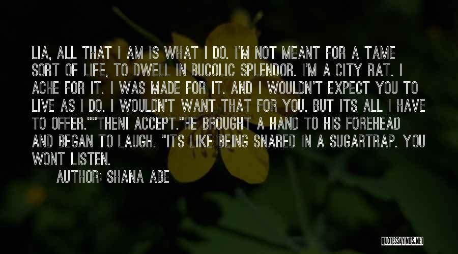 Want To Live Life Quotes By Shana Abe