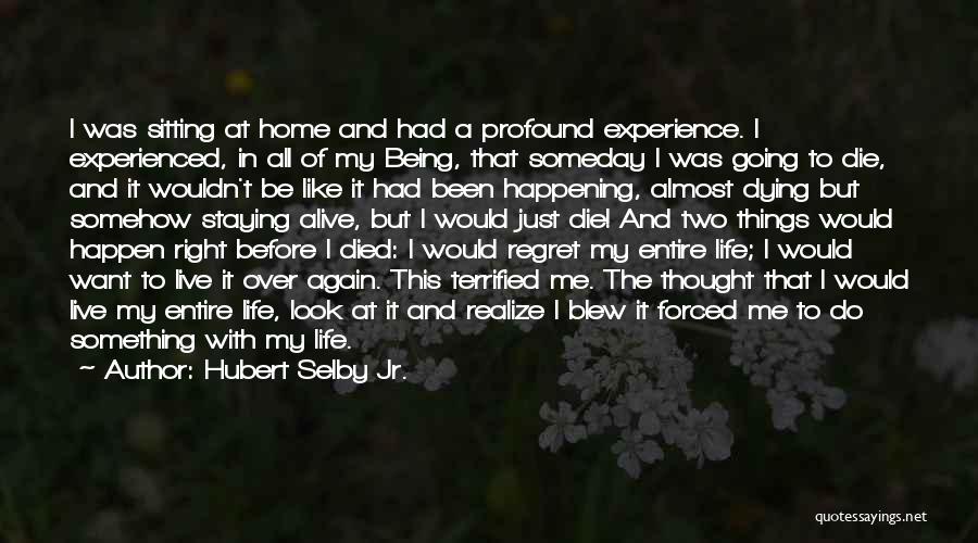 Want To Live My Life Again Quotes By Hubert Selby Jr.