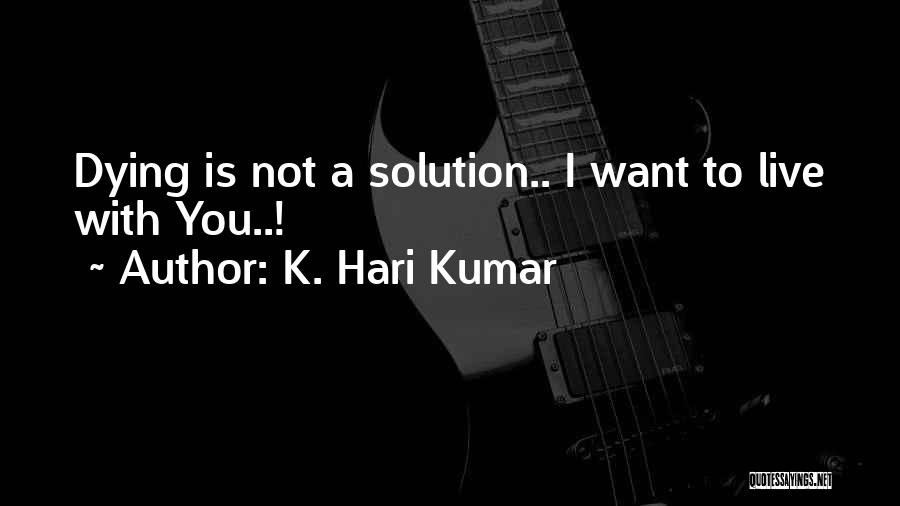 Want To Live With You Quotes By K. Hari Kumar