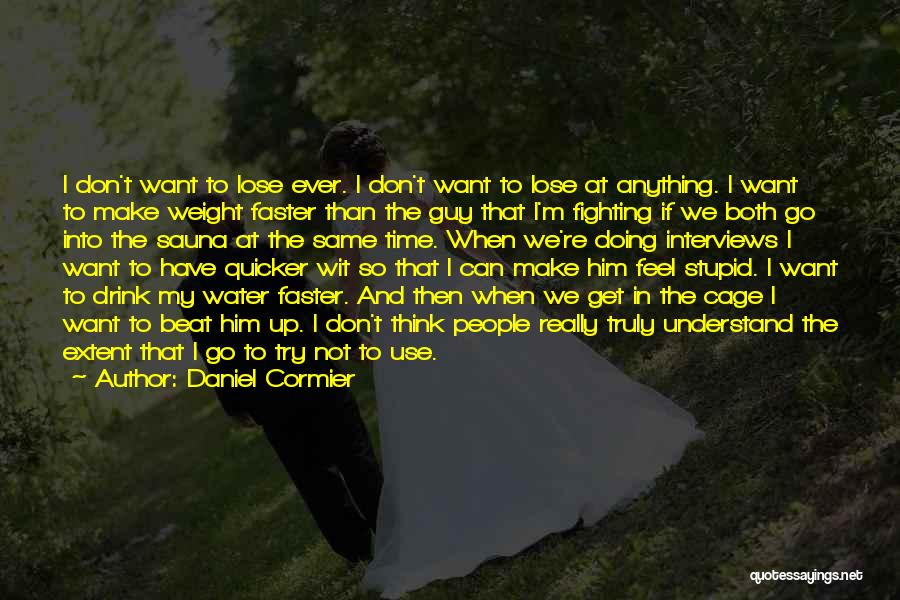 Want To Lose Weight Quotes By Daniel Cormier