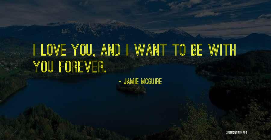 Want To Love You Forever Quotes By Jamie McGuire