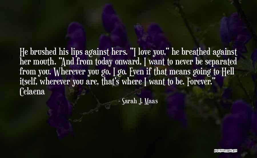 Want To Love You Forever Quotes By Sarah J. Maas