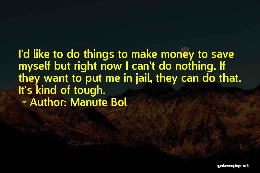 Want To Make Things Right Quotes By Manute Bol