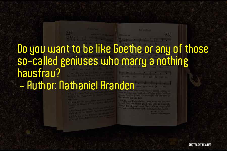 Want To Marry You Quotes By Nathaniel Branden